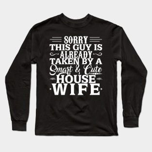 Sorry This Guy Is Already Taken By A Smart And Cute House Wife Long Sleeve T-Shirt